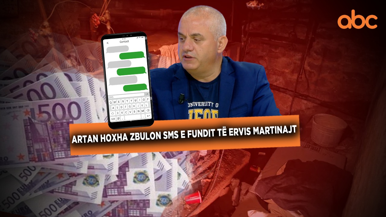 Artan Hoxha zbulon SMS e fundit të Ervis Martinajt, 50 milion euro për ta liruar