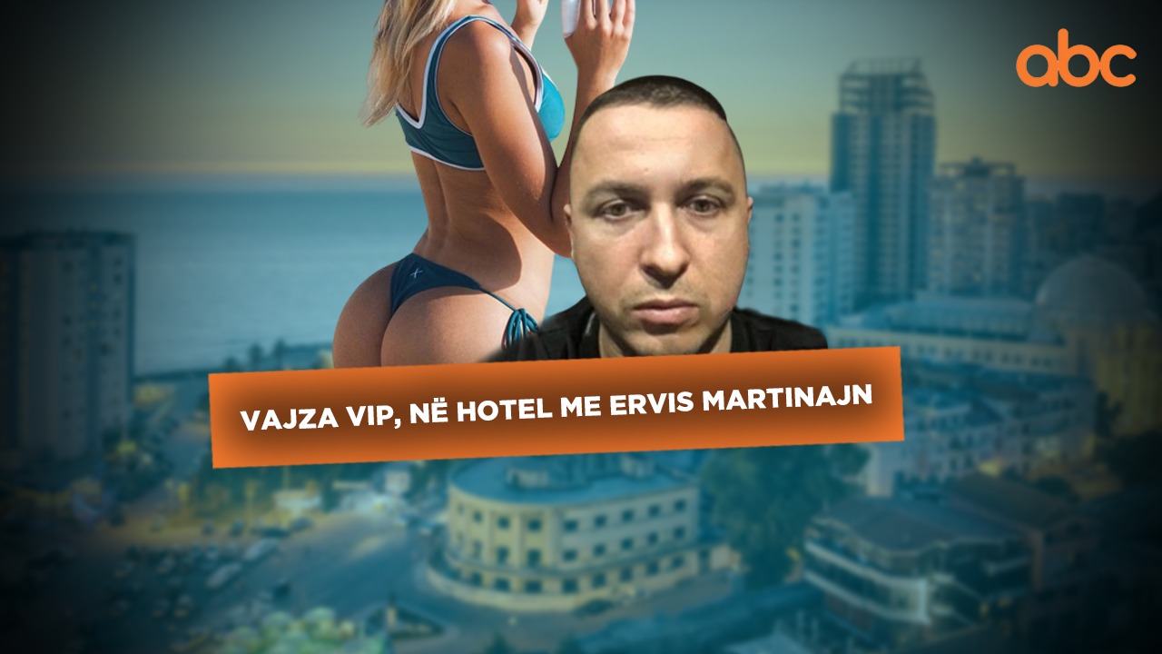 U filmuan në hotel, vajza e njohur, lidhje intime me Ervis Martinajn. Mister zhdukja e tij, gazetarja nxjerr detajet