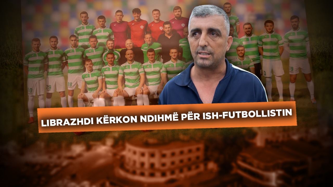 Librazhdi kërkon ndihmë për ish-futbollistin