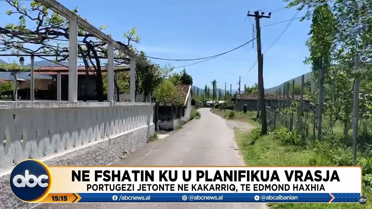 ABC News në fshatin ku u planifikua vrasja/ Portugezi jetonte në Kakarriq te Edmond Haxhia