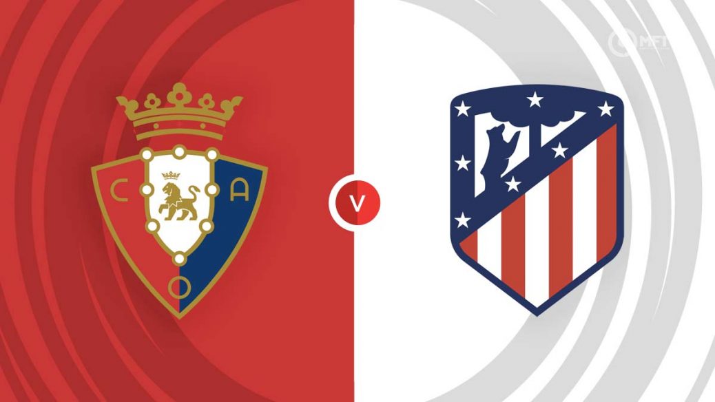 “Los colchoneros” kërkojnë fitoren e radhës, publikohen formacionet e sfidës Osasuna-Atletico Madrid