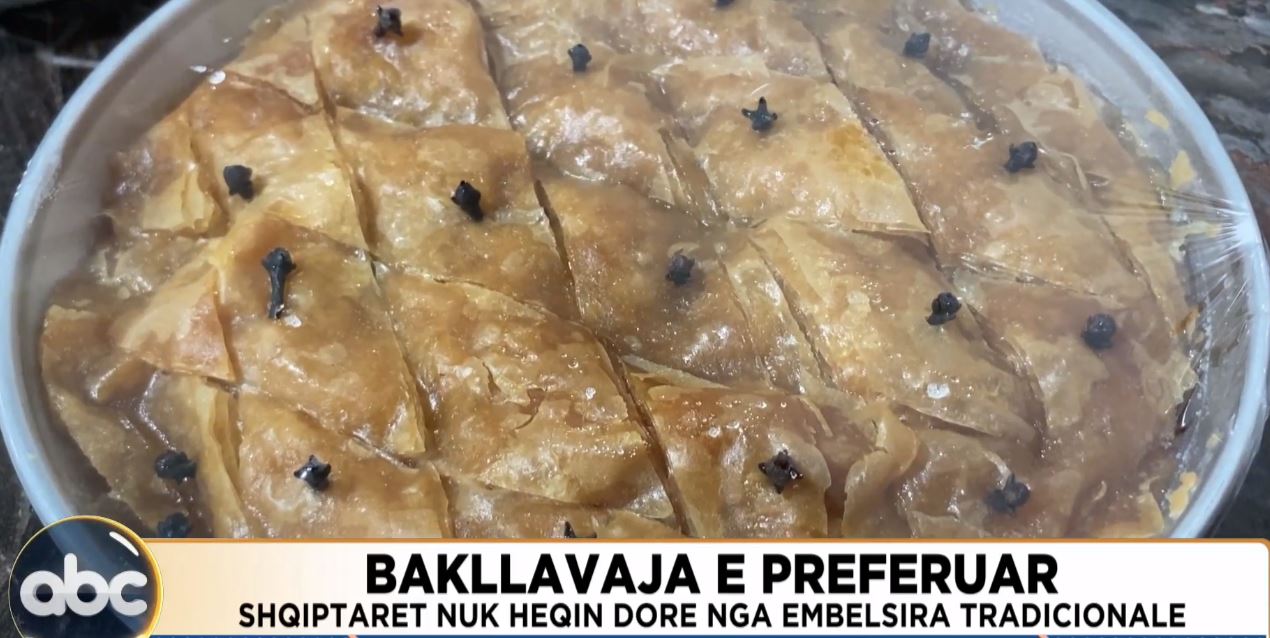 Bakllavaja e preferuar, shqiptarët nuk heqin dorë nga ëmbëlsira tradicionale