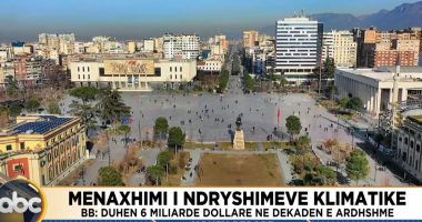 Menaxhimi i ndryshimeve klimatike/ BB: Duhen 6 miliardë dollarë në dekadën e ardhshme